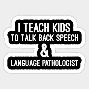 I Teach Kids To Talk Back Speech And Language Pathologist, Teacher Speech Gift Sticker